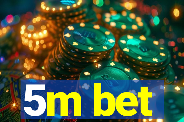 5m bet